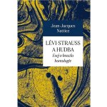 Lévi-Strauss a hudba - Jean-Jacques Nattiez – Zbozi.Blesk.cz