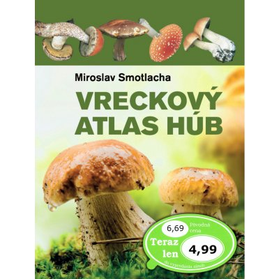 Vreckový atlas húb - Josef a Marie Erhartovi, Miroslav Smotlacha – Hledejceny.cz