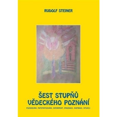 Šest stupňů vědeckého poznání - Rudolf Steiner – Zboží Mobilmania
