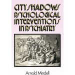 City Shadows: Psychological Interventions in Psychiatry Mindell Ph. D. ArnoldPaperback – Hledejceny.cz