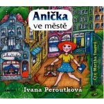 Anička ve městě - Ivana Peroutková – Hledejceny.cz