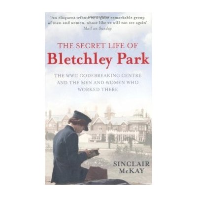 The Secret Life of Bletchley Park - S. Mckay