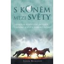 S koněm mezi světy. Cesta k rozvíjení intuice, vědomí a síly s pomocí koní - Linda Kohanov