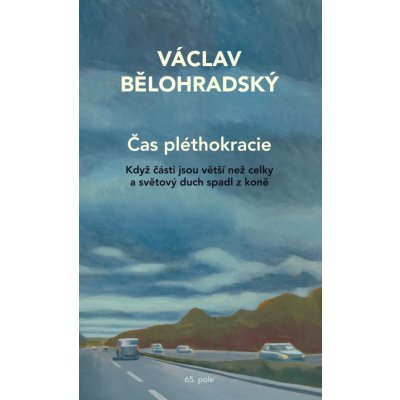 Čas pléthokracie - Když části jsou větší než celky a světový duch spadl z koně - Bělohradský Václav – Hledejceny.cz