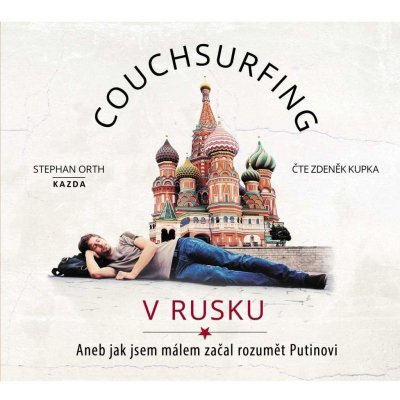 Couchsurfing v Rusku - Aneb jak jsem málem začal rozumět Putinovi - Stephan Orth