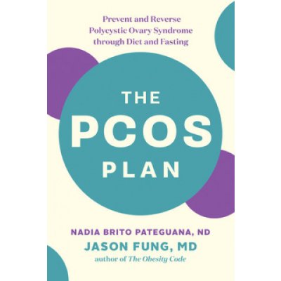 The Pcos Plan: Prevent and Reverse Polycystic Ovary Syndrome Through Diet and Fasting Brito Pateguana NadiaPaperback – Zboží Mobilmania