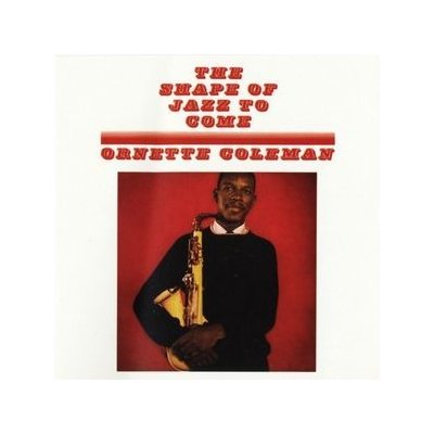 coleman ornette: shape of jazz to come – Heureka.cz