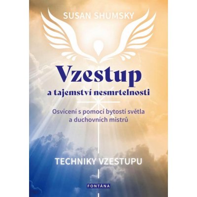 Vzestup a tajemství nesmrtelnosti - Osvícení s pomocí bytostí světla a duchovních mistrů - Susan Shumsky – Zboží Mobilmania