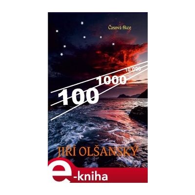 100 – 1000 – 10 000. Časová fikce - Jiří Olšanský
