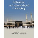 Kniha Příručka pro komunikaci s muslimy - Maurer Andreas