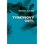 Tyrkysový orel - Michal Ajvaz – Zbozi.Blesk.cz