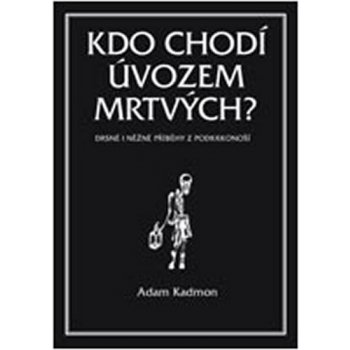 Kdo chodí úvozem mrtvých. Drsné i něžné příběhy z Podkrkonoší - Adam Kadmon - Volvox Globator