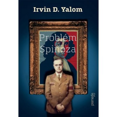 Problém Spinoza - Irvin D. Yalom – Hledejceny.cz