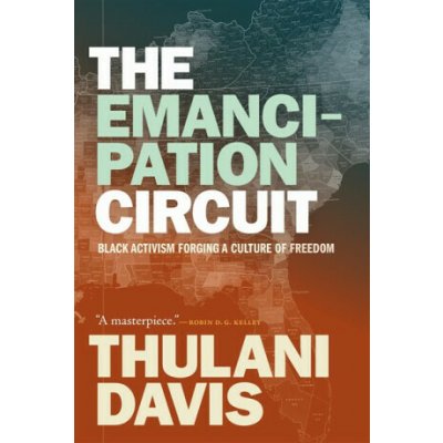 The Emancipation Circuit: Black Activism Forging a Culture of Freedom - (Davis Thulani) – Hledejceny.cz