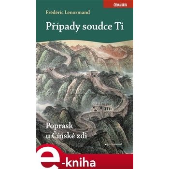 Případy soudce Ti. Poprask u Čínské zdi - Frédéric Lenormand