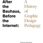 After the Bauhaus, Before the Internet: A History of Graphic Design Pedagogy Kaplan GeoffPaperback – Zboží Mobilmania