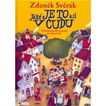 Jaké je to asi v čudu -- Pohádky, písničky a povídky pro děti od 8 let - Zdeněk Svěrák, Vlasta Baránková