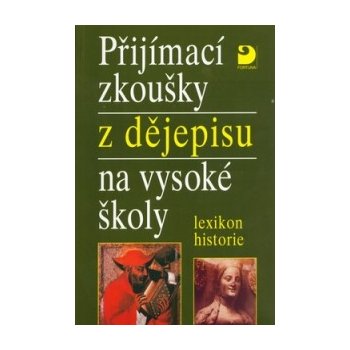 Přijímací zkoušky z dějepisu na VŠ-lexikon historie - Veselý Z.