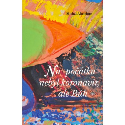 Na počátku nebyl koronavir, ale Bůh - Michal Altrichter – Zbozi.Blesk.cz