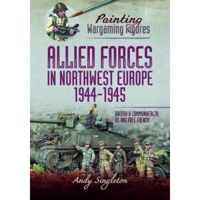 Painting Wargaming Figures - Allied Forces in Northwest Europe, 1944-45 – Zboží Mobilmania