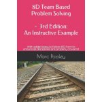 8D Team Based Problem Solving - 3rd Edition: An Instructive Example: Now includes an easy to follow 8D form to ensure all disciplines are properly cov – Hledejceny.cz