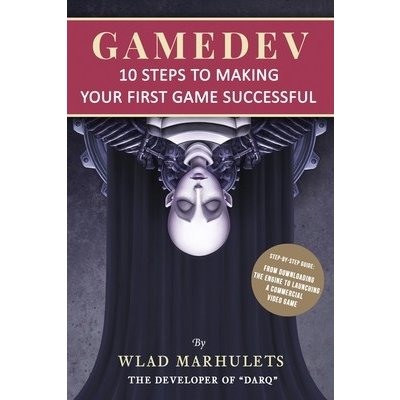 Gamedev: 10 Steps to Making Your First Game Successful Marhulets WladPaperback – Hledejceny.cz