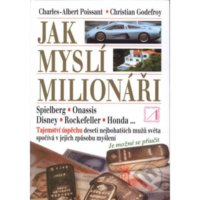 Jak myslí milionáři - Charles Albert Poissant, Christian Godefroy – Hledejceny.cz