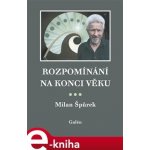 Rozpomínání na konci věku - Milan Špůrek – Hledejceny.cz