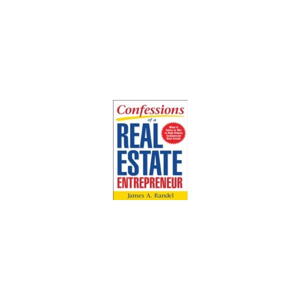 E-book elektronická kniha Confessions of a Real Estate Entrepreneur: What It Takes to Win in High-Stakes Commercial Real Estate - Randel James, Randel Jim
