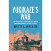 Kniha Yukikaze's War The Unsinkable Japanese Destroyer and World War II in the Pacific Walker Brett L.