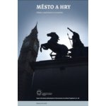 Město a hry - Martin Kovář – Sleviste.cz