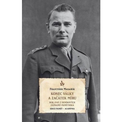 Konec války a začátek míru - Rok 1945 z deníkových záznamů pamětníka - František Masařík