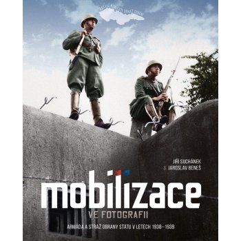 MOBILIZACE VE FOTOGRAFII/ARMÁDA A STRÁŽ OBRANY STÁTU 1938-39 - Suchánek Jiří,Beneš Jaroslav