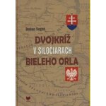 Dvojkríž v siločiarach Bieleho orla Dušan Segeš – Hledejceny.cz