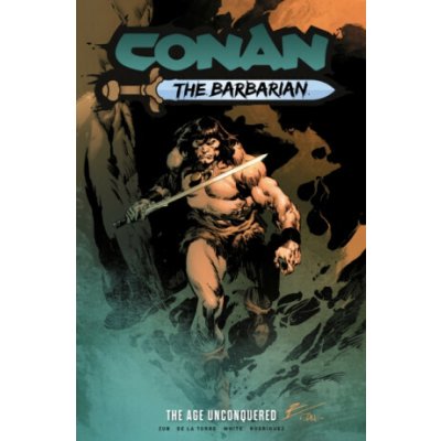 Conan the Barbarian: The Age Unconquered - Jim Zub, Roberto De La Torre – Hledejceny.cz
