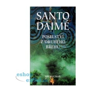 Santo Daimé -- Posleství z druhého břehu - Jiří Kuchař