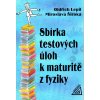 SBÍRKA TESTOVÝCH ÚLOH K MATURITĚ Z FYZIKY - Oldřich Lepil; Miroslava Široká