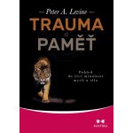 Trauma a paměť - Pohled do živé minulosti mysli a těla - Levine Peter A. – Sleviste.cz