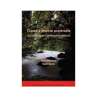 Človek a životné prostredie socioekologické a ekofilozofické reflexie Eva Odlerová, Vasil Kusin – Hledejceny.cz