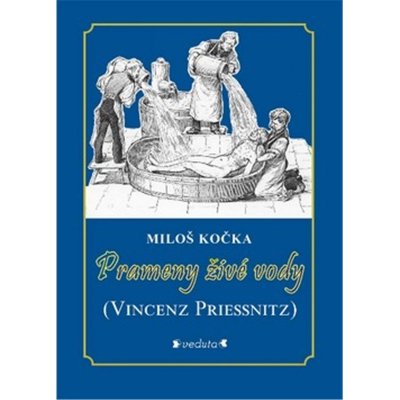 Prameny živé vody - Vincenz Priessnitz - Miloš Kočka