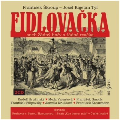 Josef Kajetán Tyl - František Škroup Fidlovačka aneb Žádný hněv a žádná rvačka – Hledejceny.cz