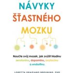 ANAG Návyky šťastného mozku – Naučte svůj mozek, jak zvýšit hladinu serotoninu, dopaminu, oxytocinu a endorfinu - BREUNING Loretta Graziano – Hledejceny.cz