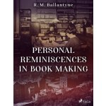 Personal Reminiscences in Book Making - R. M. Ballantyne – Hledejceny.cz