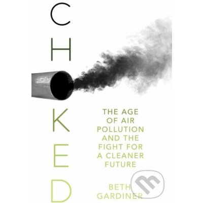 Choked The Age of Air Pollution and the Fight for a Cleaner Future – Hledejceny.cz