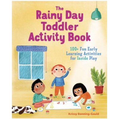 The Rainy Day Toddler Activity Book: 100+ Fun Early Learning Activities for Inside Play