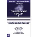 Kniha Ovlivňování reality V. - Jablka padají do nebe -- Duální zrcadlo, Svět vám jde vstříc, Energie záměru, Čištění světa, Vykonavatel reality, Na návštěvě ve věčnosti - Zeland Vadim