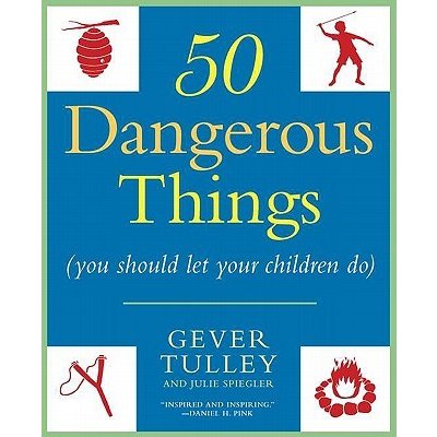 50 Dangerous Things - Gever Tulley – Hledejceny.cz