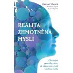 Realita zhmotněná myslí – Ohromující poznatky o tom, jak náš mozek vytváří hmotnou realitu - CHURCH Dawson – Hledejceny.cz