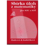 SBÍRKA ÚLOH Z MATEMATIKY PRO SOU A SOŠ - Milada Hudcová; Libuše Kubičíková – Hledejceny.cz