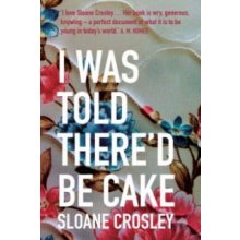I Was Told There'd be Cake - S. Crosley